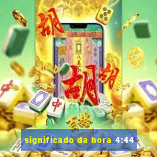 significado da hora 4:44